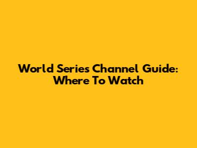 World Series Channel Guide: Where To Watch