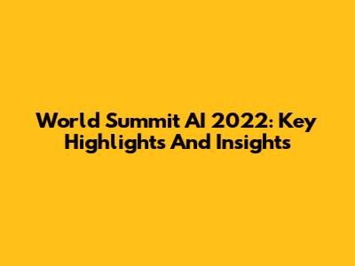 World Summit AI 2022: Key Highlights And Insights