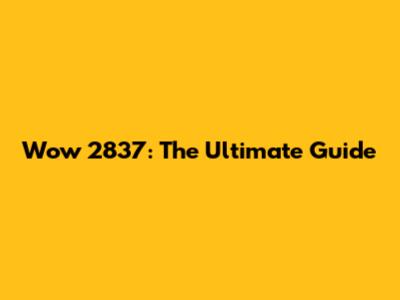 Wow 2837: The Ultimate Guide