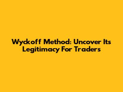Wyckoff Method: Uncover Its Legitimacy For Traders