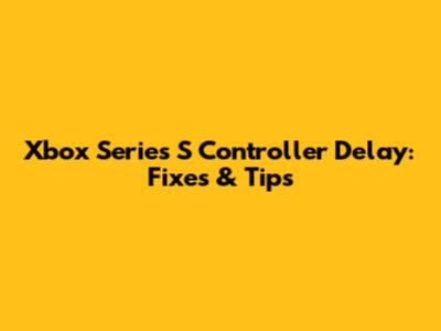 Xbox Series S Controller Delay: Fixes & Tips