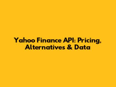 Yahoo Finance API: Pricing, Alternatives & Data