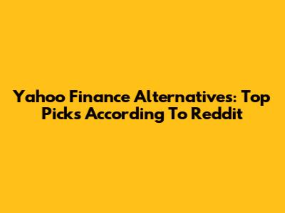 Yahoo Finance Alternatives: Top Picks According To Reddit