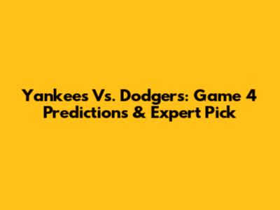 Yankees Vs. Dodgers: Game 4 Predictions & Expert Pick