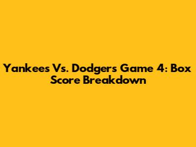 Yankees Vs. Dodgers Game 4: Box Score Breakdown
