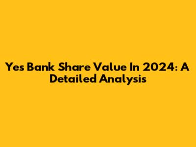 Yes Bank Share Value In 2024: A Detailed Analysis