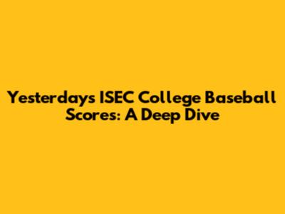 Yesterday's ISEC College Baseball Scores: A Deep Dive