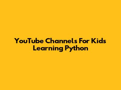 YouTube Channels For Kids Learning Python