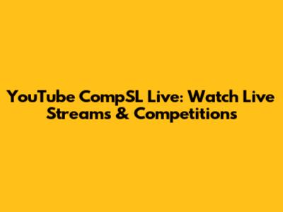 YouTube CompSL Live: Watch Live Streams & Competitions