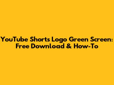 YouTube Shorts Logo Green Screen: Free Download & How-To