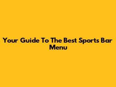 Your Guide To The Best Sports Bar Menu