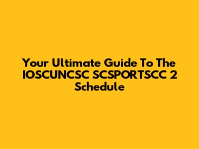Your Ultimate Guide To The IOSCUNCSC SCSPORTSCC 2 Schedule