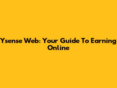 Ysense Web: Your Guide To Earning Online