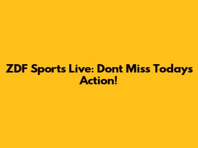 ZDF Sports Live: Don't Miss Today's Action!