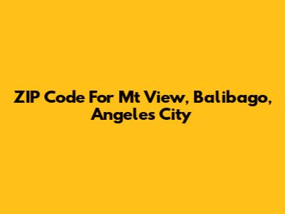 ZIP Code For Mt View, Balibago, Angeles City