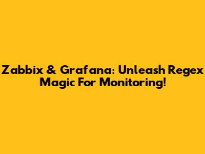 Zabbix & Grafana: Unleash Regex Magic For Monitoring!