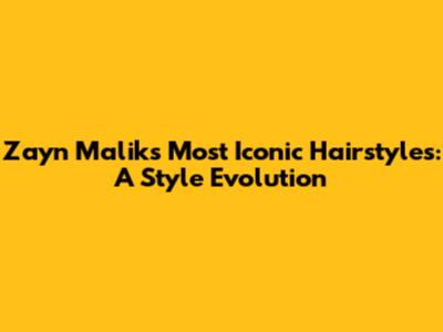 Zayn Malik's Most Iconic Hairstyles: A Style Evolution