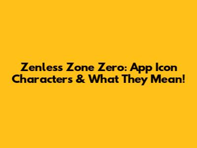 Zenless Zone Zero: App Icon Characters & What They Mean!