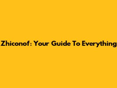 Zhiconof: Your Guide To Everything