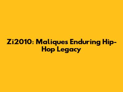 Zi2010: Malique's Enduring Hip-Hop Legacy