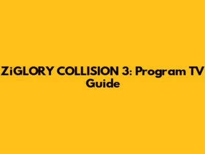 ZiGLORY COLLISION 3: Program TV Guide