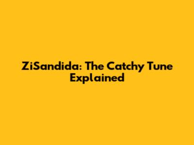ZiSandida: The Catchy Tune Explained