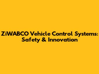 ZiWABCO Vehicle Control Systems: Safety & Innovation