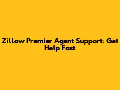 Zillow Premier Agent Support: Get Help Fast