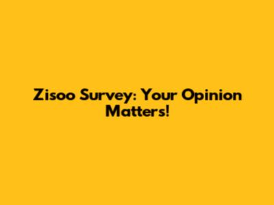 Zisoo Survey: Your Opinion Matters!