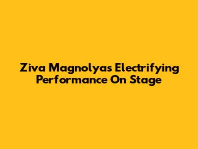 Ziva Magnolya's Electrifying Performance On Stage