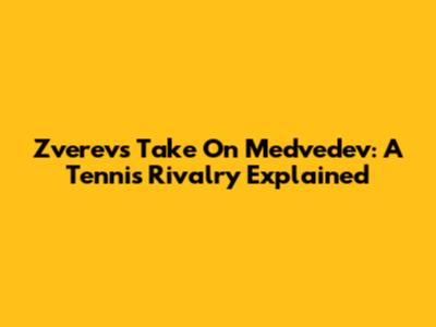 Zverev's Take On Medvedev: A Tennis Rivalry Explained